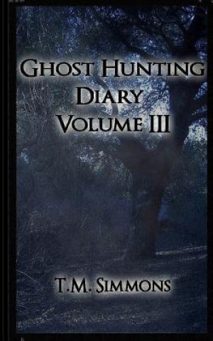 Книга Ghost Hunting Diary Volume III T M Simmons