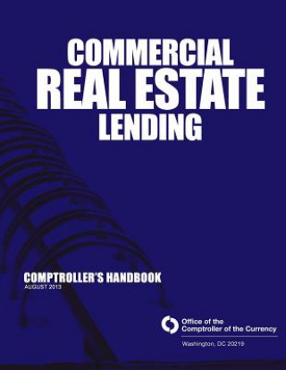 Kniha Commerical Real Estate Lending: August 2013 Office of the Comptroller of the Currenc