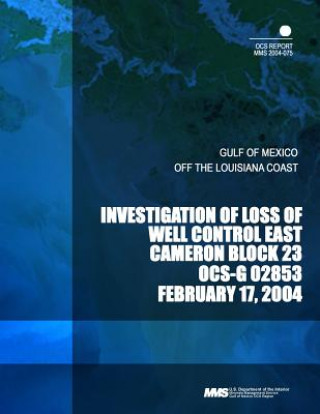 Buch Investigation of Loss of Well Control East Cameron Block 23 OCS-G 02853 U S Department of the Interior