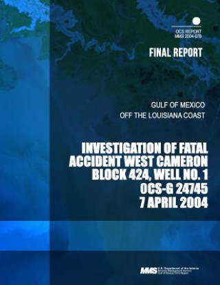 Libro Investigation of Fatal Accident West Cameron Block 424, Well No.1 OCS- G 24745 7 April 2004 U S Department of the Interior