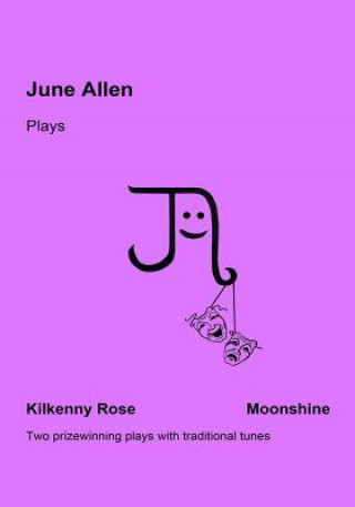 Kniha June Allen Plays: Kilkenny Rose & Moonshine Miss June Allen