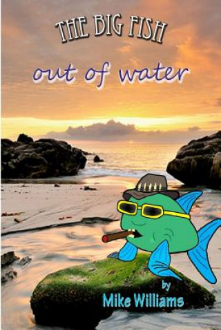 Knjiga The Big Fish...out of water MR Mike Williams