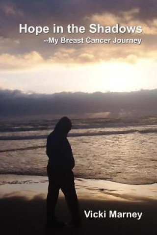 Kniha Hope in the Shadows --My Breast Cancer Journey Vicki Marney