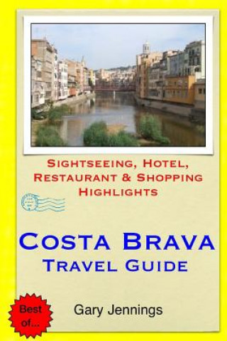 Kniha Costa Brava Travel Guide: Sightseeing, Hotel, Restaurant & Shopping Highlights Gary Jennings