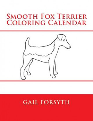 Kniha Smooth Fox Terrier Coloring Calendar Gail Forsyth