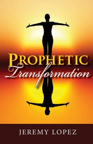 Libro Prophetic Transformation Jeremy Lopez