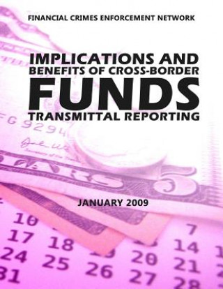 Kniha Implications and Beneftis of Cross-Border Funds Transmittal Reporting Financial Crimes Enforcement Network