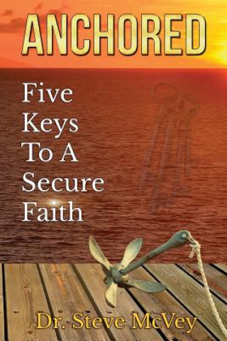 Kniha Anchored: Five Keys to a Secure Faith Dr Steve McVey