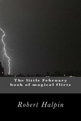 Könyv The little February book of magical flirts MR Robert Anthony Halpin