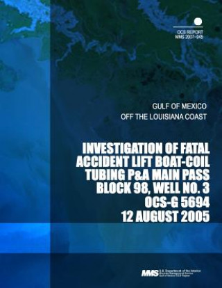 Kniha Investigation of Fatal Accident Lift Boat-Coil Tubing P&A Main Pass Block 98, Well No.3 U S Department of the Interior