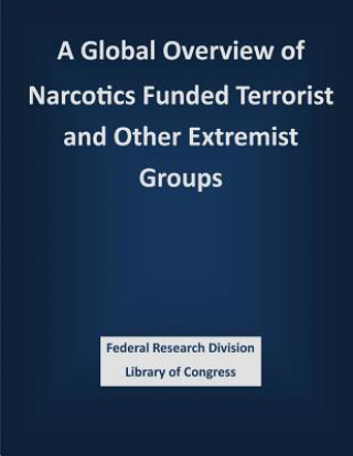 Kniha A Global Overview of Narcotics Funded Terrorist and Other Extremist Groups Federal Research Division Library of Con