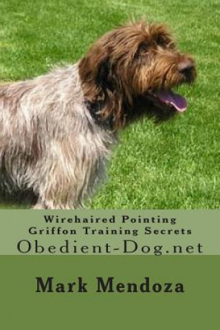 Carte Wirehaired Pointing Griffon Training Secrets: Obedient-Dog.net Mark Mendoza