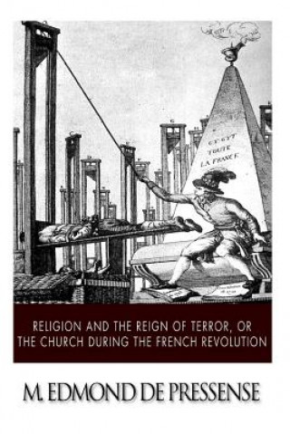 Kniha Religion and the Reign of Terror, or the Church during the French Revolution M Edmond De Pressense