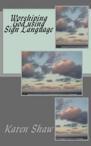 Book Worshiping God using Sign Language Karen Shaw