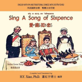 Kniha Sing a Song of Sixpence (Traditional Chinese): 07 Zhuyin Fuhao (Bopomofo) with IPA Paperback Color H y Xiao Phd