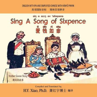 Kniha Sing a Song of Sixpence (Simplified Chinese): 10 Hanyu Pinyin with IPA Paperback Color H y Xiao Phd