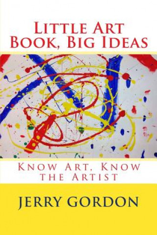 Książka Little Art Book, Big Ideas: Know Art, Know the Artist Jerry Gordon