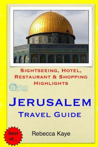 Carte Jerusalem Travel Guide: Sightseeing, Hotel, Restaurant & Shopping Highlights Rebecca Kaye