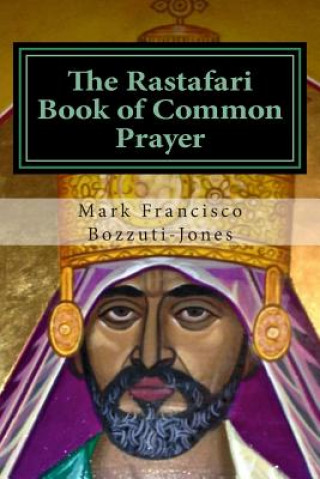 Книга The Rastafari Book of Common Prayer Rev Dr Mark Francisco Bozzuti-Jones