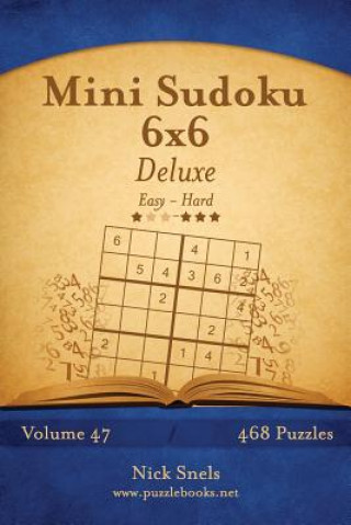 Carte Mini Sudoku 6x6 Deluxe - Easy to Hard - Volume 47 - 468 Puzzles Nick Snels