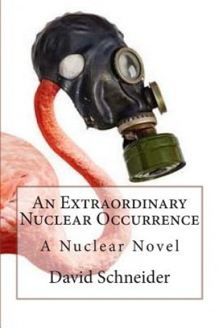 Kniha An Extraordinary Nuclear Occurrence: A Nuclear Novel David Schneider