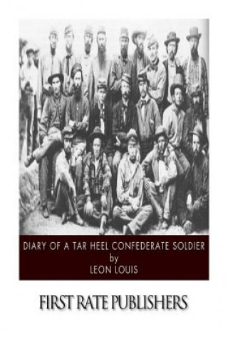 Könyv Diary of a Tar Heel Confederate Soldier Leon Louis