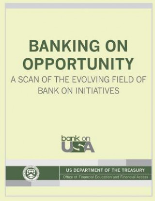 Kniha Banking on Opportunity: A Scan of the Evolving Field of Bank on Initiatives U S Department of the Treasury