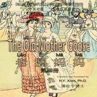 Carte The Old Mother Goose, Volume 4 (Simplified Chinese): 05 Hanyu Pinyin Paperback Color H y Xiao Phd