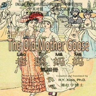 Könyv The Old Mother Goose, Volume 4 (Simplified Chinese): 05 Hanyu Pinyin Paperback Color H y Xiao Phd