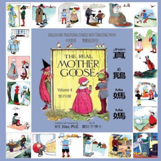 Kniha The Real Mother Goose, Volume 4 (Traditional Chinese): 03 Tongyong Pinyin Paperback Color H y Xiao Phd