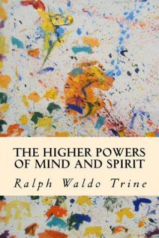 Knjiga The Higher Powers of Mind and Spirit Ralph Waldo Trine