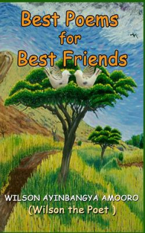 Kniha Best Poems for Best Friends Poet Wilson Ayinbangya Amooro