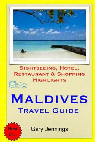 Könyv Maldives Travel Guide: Sightseeing, Hotel, Restaurant & Shopping Highlights Gary Jennings