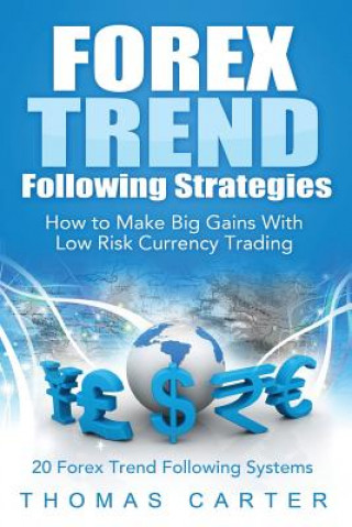 Kniha Forex Trend Following Strategies: How To Make Big Gains With Low Risk Currency Trading Thomas Carter