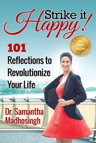 Carte Strike It Happy!: 101 Reflections to Revolutionize Your Life Dr Samantha Madhosingh