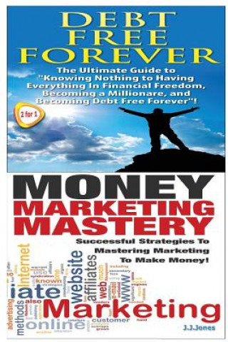 Книга Debt Free Forever & Money Marketing Mastery J J Jones