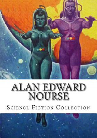 Kniha Alan Edward Nourse, Science Fiction Collection Alan Edward Nourse