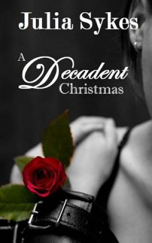 Carte A Decadent Christmas: An Impossible Series Christmas Special Julia Sykes