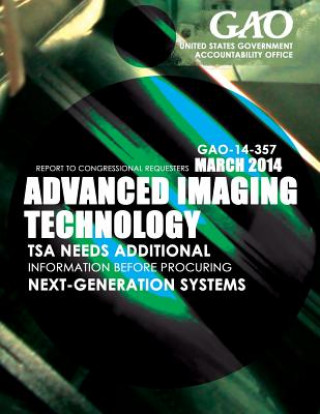 Kniha Advanced Imaging Technology TSA Needs Additional Information before Procuring Next-Generation Systems United States Government Accountability