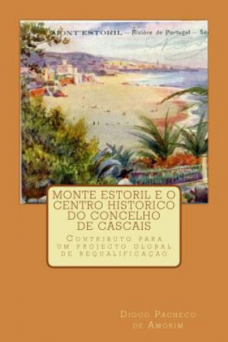 Kniha Monte Estoril e o Centro Histórico do Concelho de Cascais: Contributo para um projecto global de requalificaç?o Diogo Pacheco De Amorim