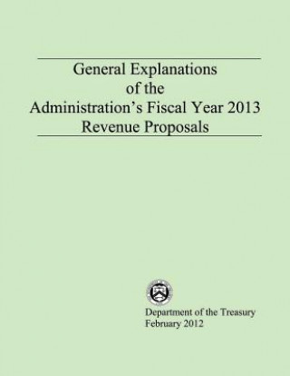 Kniha General Explanations of the Administrations Fiscal Year 2013 Revenue Proposals Department of the Treasury