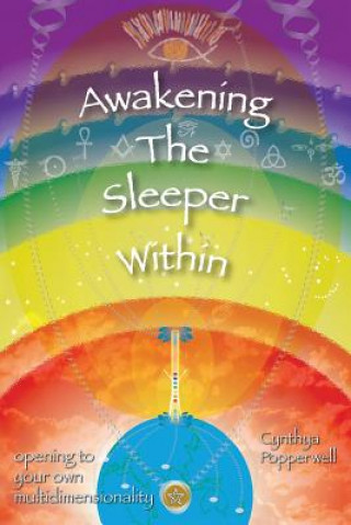 Kniha Awakening the Sleeper Within: opening to your own multidimensionality Cynthya Popperwell