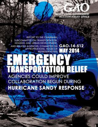 Kniha Emergency Transportation Relief: Agencies Could Improve Collaboration Begun during Hurricane Sandy Response United States Government Accountability