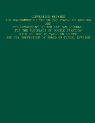 Könyv Convention Between The Government of The United States of America and The Government of The Italian Republic For The Avoidance Of Double Taxation With U S Government