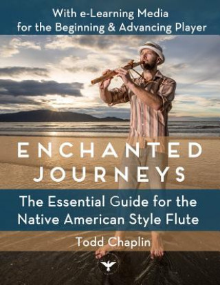 Kniha Enchanted Journeys: The Essential Guide for the Native American Style Flute Todd Chaplin