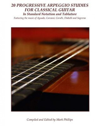 Könyv 20 Progressive Arpeggio Studies for Classical Guitar in Standard Notation and Tablature: Featuring the music of Aguado, Carcassi, Carulli, Diabelli an Julio Sagreras