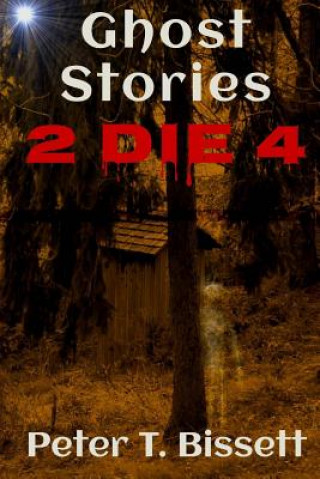 Kniha Ghost Stories 2 Die 4 Peter T Bissett