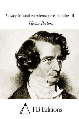 Kniha Voyage Musical en Allemagne et en Italie - II Hector Berlioz
