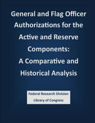 Carte General and Flag Officer Authorizations for the Active and Reserve Components: A Comparative and Historical Analysis Federal Research Division Library of Con