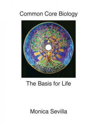 Książka The Basis for Life Common Core Biology Monica Sevilla